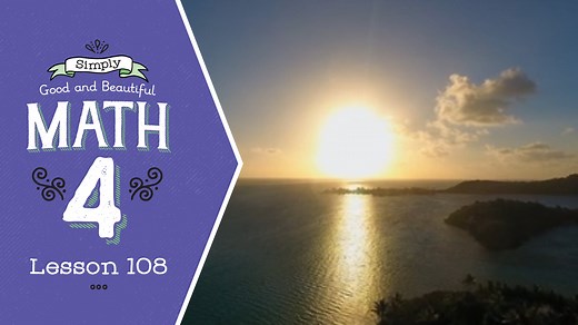 Lesson 108 | Simply Good and Beautiful Math 4