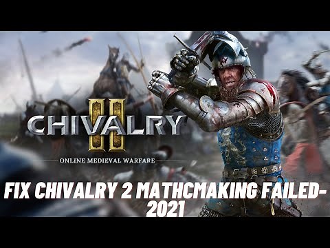 How to Fix Chivalry 2 Matchmaking Error -Solved 2021