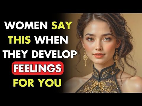 IF A Woman Is Developing FEELINGS For YOU, She Will Say These 7 THINGS _ Psychology Facts