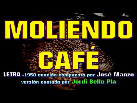 MOLIENDO CAFÉ–con LETRA –1958 compuesta por el VENEZOLANO José Manzo versión cantada por Jordi Bello