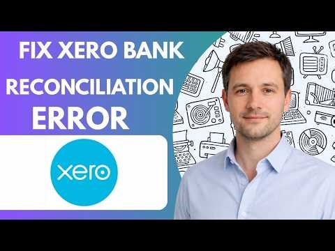 How to Fix Xero Bank Reconciliation Error Full Guide 2026