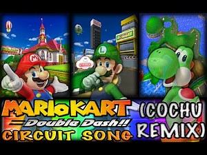 Mario Kart Double Dash!! - Circuit Song (Cochu Remix) - Luigi/Mario/Yoshi Circuit