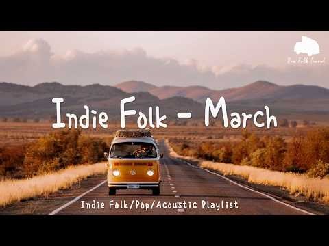 New Indie March 2026 Vibes 🚗 | New Indie Chill Music for Your Drive Routine | Indie/folk/acoustic