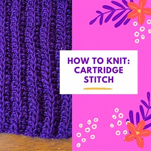 How to Knit: The Cartridge Rib Stitch