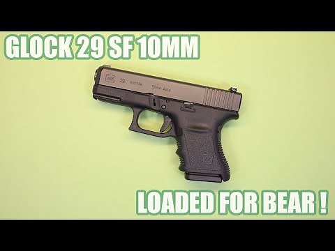GLOCK 29 SF 10MM...LOADED FOR BEAR !