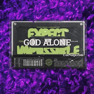 MP3 DOWNLOAD: Travis Greene - God Alone (Mp3 & Lyrics) [+ Lyrics] | CeeNaija