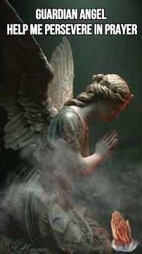 👼✨ Guardian Angel, Help Me Persevere in Prayer | Christian Devotion 🙏🕊️
