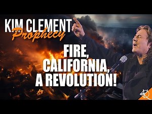 Kim Clement Prophecy: Fire, California, A Revolution