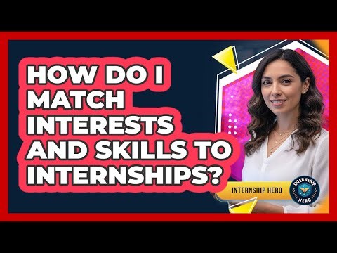 How Do I Match Interests And Skills To Internships?