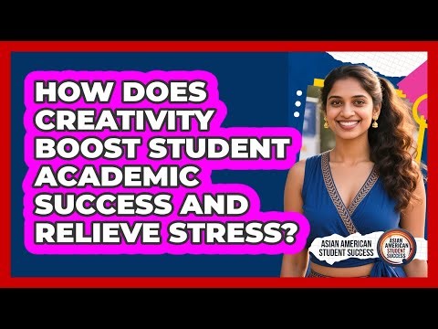 How Does Creativity Boost Student Academic Success And Relieve Stress?