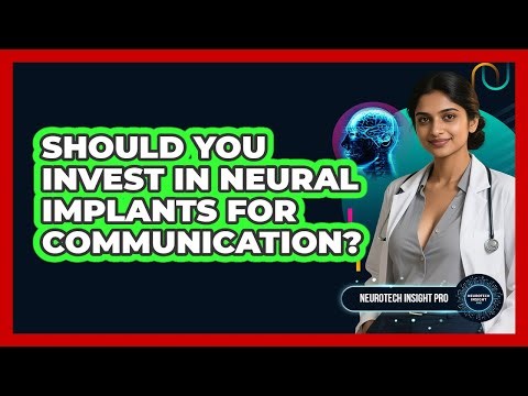 Should You Invest In Neural Implants For Communication? - Neurotech Insight Pro