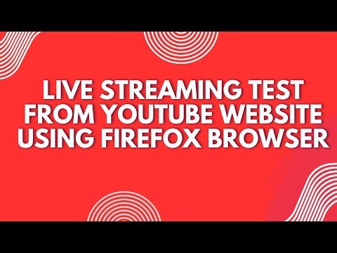 Live Streaming Test from YouTube Website using Firefox Browser.