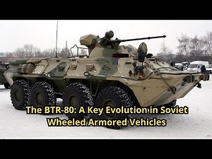 The BTR-80: A Key Evolution in Soviet Wheeled Armored Vehicles