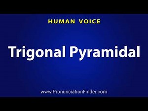 How To Pronounce Trigonal Pyramidal