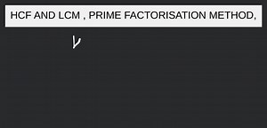 HCF AND LCM , PRIME FACTORISATION METHOD,... | Filo