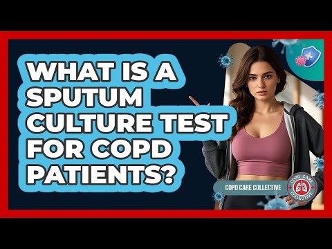 What Is a Sputum Culture Test for COPD Patients?