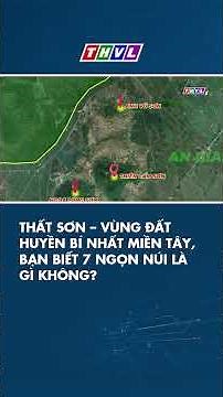 Thất Sơn – vùng đất huyền bí nhất miền Tây, bạn biết 7 ngọn núi là gì không?