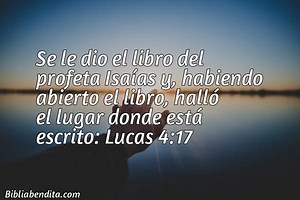 Explicación Lucas 4:17. 'Se le dio el libro del profeta Isaías y, habiendo abierto el libro, halló el lugar donde está escrito:' - BibliaBendita