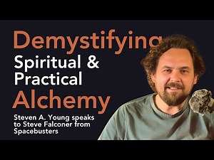 Demystifying Spiritual & Practical Alchemy | Steven A. Young with Steve Falconer from Spacebusters