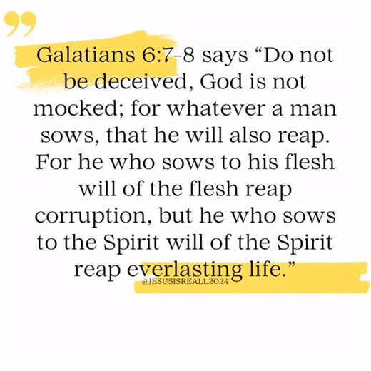 Hello everyone. Today’s Scripture reading is from Galatians 6:7–8. Continue to follow God’s laws, and they will lead you to everlasting life. 🙏🏻🙏🏾🙏🏿🙏🏽 #god #godislove #foryourpage #pray #prayer #reels #reelsinstagram #reelitfeelit #amen #amén #inspiration #inspirationalquotes #fyp #fypシ #bible #biblia #trending #scripture #scriptures #scriptureoftheday #faith#loveneverends #christianquote #jesuslovesme #godfirst #holyspirit #inspirationalquote #godisfaithful #godswill | JesusisReall