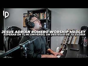 Jesus Adrian Romero Medley // Esperar en Ti, Mi Universo, Un Destello de tu Gloria // Luis Pacheco