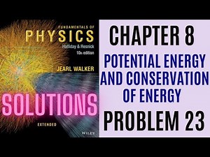 Halliday resnick chapter 8 problem 23 solution | Fundamentals of physics 10e solutions