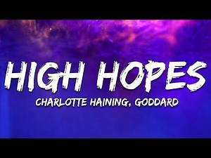 Charlotte Haining, goddard. - High Hopes (Lyrics)