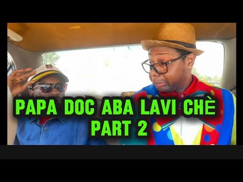 PAPA DOC ABA LAVI CHÈ PART 2