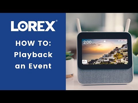 Lorex Smart Home Security Center How To: Playback an Event