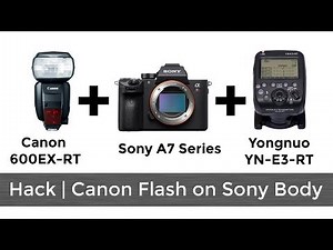 Hack | Canon Flash on Sony A7 Series Body using Yongnuo Transmitter