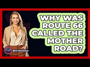 Why Was Route 66 Called The Mother Road?