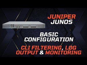 Juniper (Junos) Basic Configuration - CLI Filtering, Log Output & Monitoring