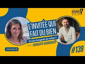 Et si je changeais de métier ? (Re)donner du sens à son travail avec Charlotte Desrosiers