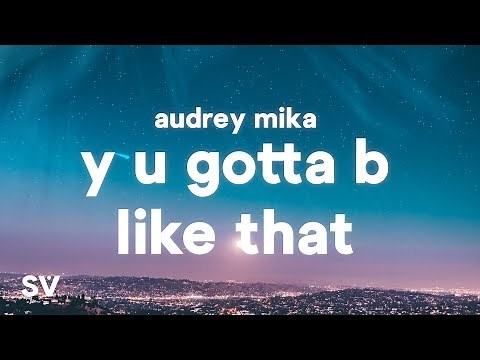 Audrey MiKa - Y U Gotta B Like That (Lyrics)