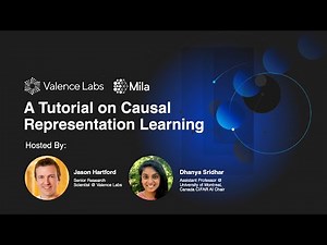 A Tutorial on Causal Representation Learning | Jason Hartford & Dhanya Sridhar