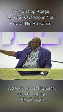 Hon. Bishop Kosgei: Let God’s Calling Reveal His Presence.