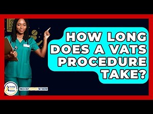 How Long Does A VATS Procedure Take? - Oncology Support Network