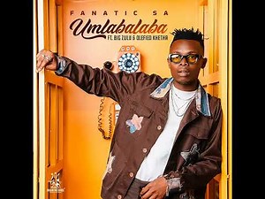 Fanatic SA - Umlabalaba (feat. Big Zulu & Olefied Khetha