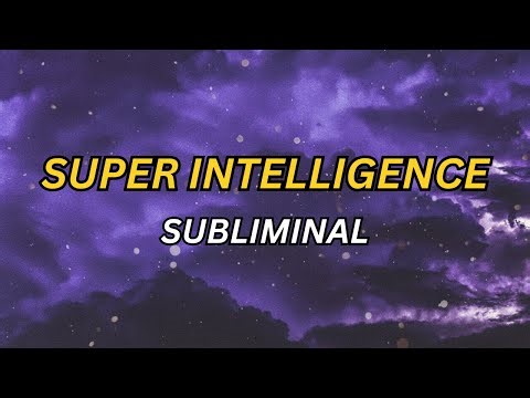 SUPER INTELLIGENCE: Activate Your Brain's Highest Potential (Subliminal)