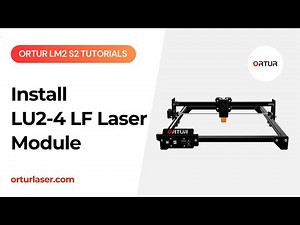 Ortur LM2 S2 Tutorial | How to Install LU2 4 LF Laser Module
