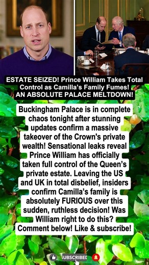WILLIAM TAKES CONTROL! Camilla’s Family Furious As Queen’s Private Estate Seized!