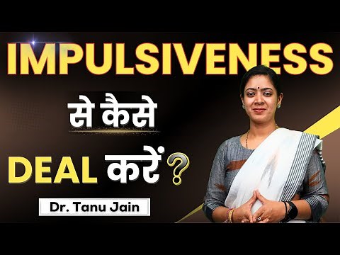 Dr Tanu Jain। How to deal with Impulsiveness? Learn to deal Life Problems