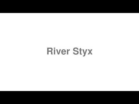 How to Pronounce "River Styx"