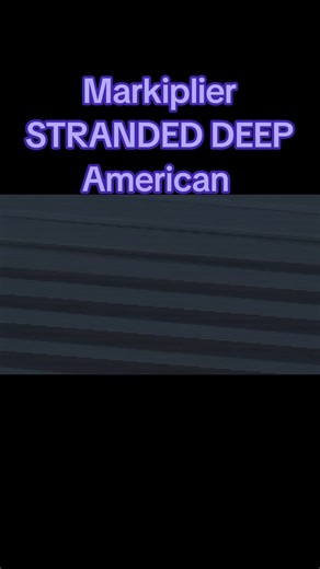 Markiplier's Stranded Deep Adventure: Surviving the Unknown