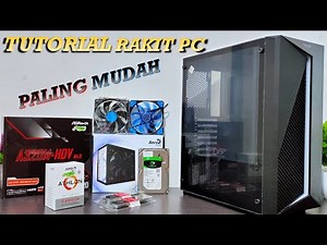 TUTORIAL RAKIT PC PALING MUDAH UNTUK PEMULA DARI AWAL SAMPAI AKHIR
