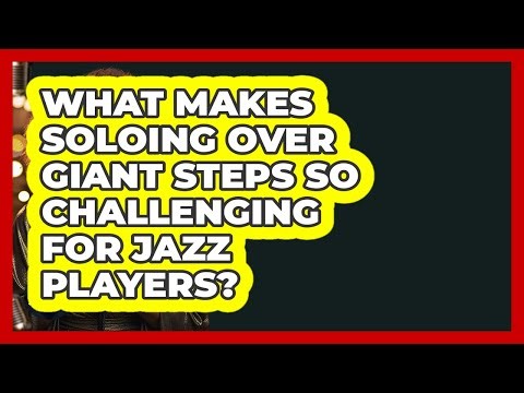 What Makes Soloing Over Giant Steps So Challenging For Jazz Players? - Jazz Music Legends
