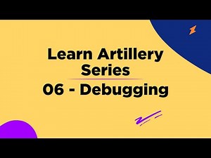 06 Debugging - Learn Artillery Series