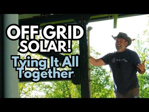 OFF Grid Solar Build | Tying It All Together | Praying It Works!