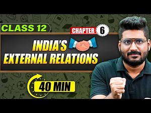 INDIA EXTERNAL RELATIONS - Full Chapter in 40 Min | Class 12th Political Science | Mind Map Series