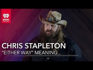 Chris Stapleton On What "Either Way" Means | Exclusive Interview